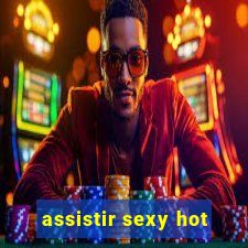 assistir sexy hot